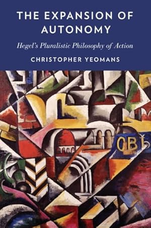 Image du vendeur pour Expansion of Autonomy : Hegel's Pluralistic Philosophy of Action mis en vente par GreatBookPrices