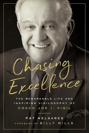 Seller image for Chasing Excellence : The Remarkable Life and Inspiring Vigilosophy of Coach Joe I. Vigil for sale by GreatBookPrices