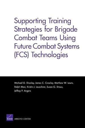 Seller image for Supporting Training Strategies for Brigade Teams Using Future Combat Systems Fcs Technologies for sale by GreatBookPrices