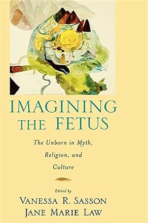 Immagine del venditore per Imagining the Fetus : The Unborn in Myth, Religion, and Culture venduto da GreatBookPrices