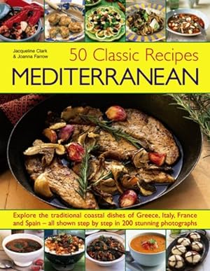 Bild des Verkufers fr 50 Classic Recipes : Mediterranean: Explore the Traditional Coastal Dishes of Greece, Italy, France and Spain: All Shown Step by Step in 200 Stunning Photographs zum Verkauf von GreatBookPrices