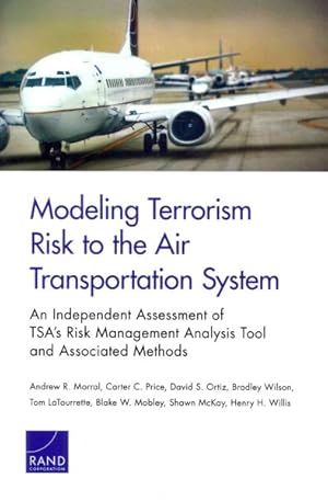 Seller image for Modeling Terrorism Risk to the Air Transportation System : An Independent Assessment of TSA?s Risk Management Analysis Tool and Associated Methods for sale by GreatBookPrices