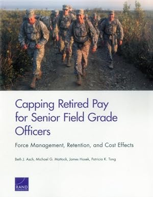 Imagen del vendedor de Capping Retired Pay for Senior Field Grade Officers : Force Management, Retention, and Cost Effects a la venta por GreatBookPrices