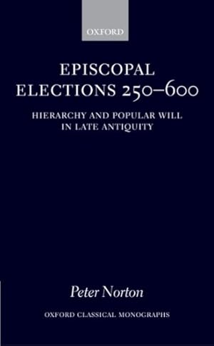 Seller image for Episcopal Elections 250-600 : Hierarchy and Popular Will in Late Antiquity for sale by GreatBookPricesUK