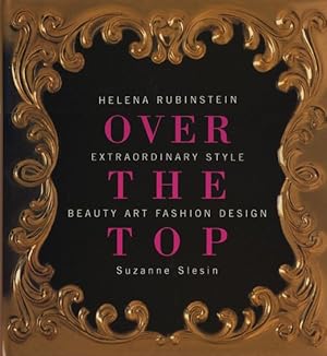 Imagen del vendedor de Over the Top : Helena Rubinstein Extraordinary Style Beauty Art Fashion Design a la venta por GreatBookPrices