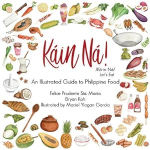 Image du vendeur pour Kain Na! : An Illustrated Guide to Philippine Food mis en vente par GreatBookPrices