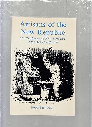 Seller image for Artisans of the New Republic: Tradesmen of New York City in the Age of Jefferson for sale by Old Book Shop of Bordentown (ABAA, ILAB)