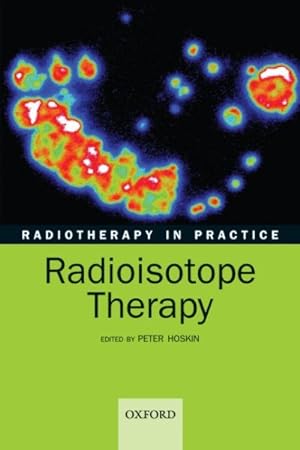 Bild des Verkufers fr Radiotherapy in Practice : Radioisotope Therapy zum Verkauf von GreatBookPrices