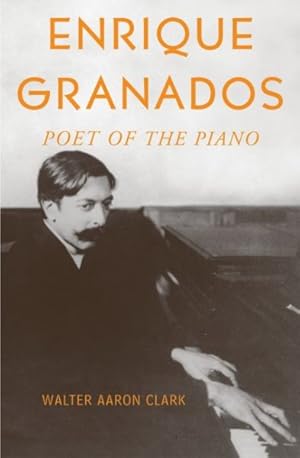Imagen del vendedor de Enrique Granados : Poet Of The Piano a la venta por GreatBookPricesUK