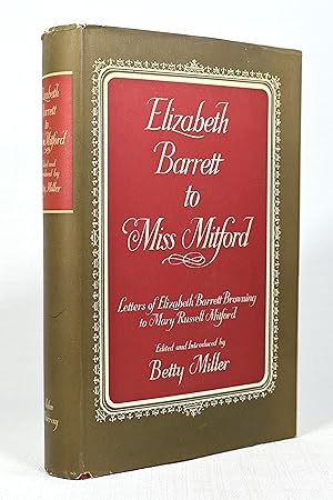 Immagine del venditore per ELIZABETH BARRETT TO MISS MITFORD: THE UNPUBLISHED LETTERS OF ELIZABETH BARRETT BROWNING TO MARY RUSSELL MITFORD venduto da Lost Time Books