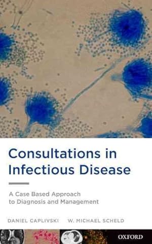 Seller image for Consultations in Infectious Disease : A Case Based Approach to Diagnosis and Management for sale by GreatBookPrices