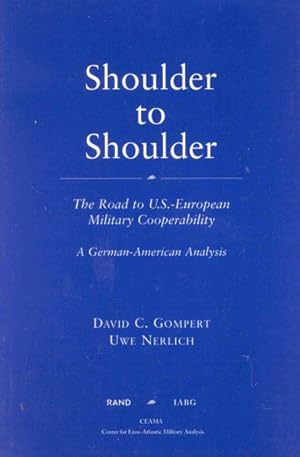 Seller image for Shoulder to Shoulder : The Road to U.S.-European Military Cooperability : A German-American Analysis for sale by GreatBookPrices