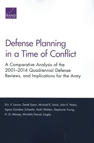Seller image for Defense Planning in a Time of Conflict : A Comparative Analysis of the 2001-2014 Quadrennial Defense Reviews, and Implications for the Army for sale by GreatBookPricesUK