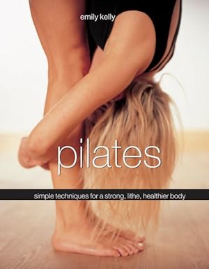 Seller image for Pilates : Simple Techniques for a Strong, Lithe, Healthier Body for sale by GreatBookPrices