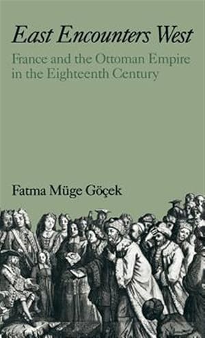 Imagen del vendedor de East Encounters West : France and the Ottoman Empire in the Eighteenth Century a la venta por GreatBookPrices