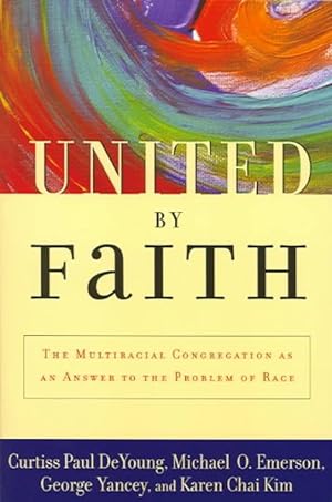 Imagen del vendedor de United by Faith : The Multiracial Congregation as an Answer to the Problem of Race a la venta por GreatBookPrices