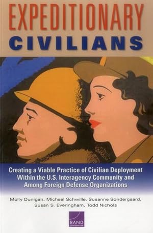 Seller image for Expeditionary Civilians : Creating a Viable Practice of Civilian Deployment Within the U.S. Interagency Community and Among Foreign Defense Organizations for sale by GreatBookPrices