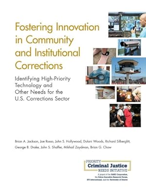 Bild des Verkufers fr Fostering Innovation in Community and Institutional Corrections : Identifying High-Priority Technology and Other Needs for the U.S. Corrections Sector zum Verkauf von GreatBookPrices
