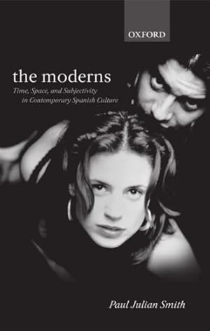 Imagen del vendedor de Moderns : Time, Space, and Subjectivity in Contemporary Spanish Culture a la venta por GreatBookPrices