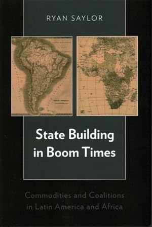Image du vendeur pour State Building in Boom Times : Commodities and Coalitions in Latin America and Africa mis en vente par GreatBookPricesUK