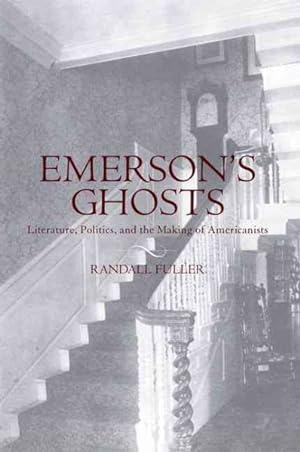 Seller image for Emerson's Ghosts : Literature, Politics, and the Making of Americanists for sale by GreatBookPrices