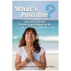 Imagen del vendedor de What's Possible? : Ayurvedic Odyssey: The Year Yoga Changed My Life a la venta por GreatBookPrices