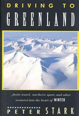 Imagen del vendedor de Driving to Greenland/Arctic Travel, Nordic Sport, and Other Ventures into the Heart of Winter a la venta por GreatBookPrices