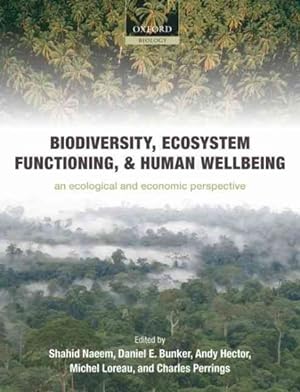 Image du vendeur pour Biodiversity, Ecosystem Functioning, and Human Wellbeing : An Ecological and Economic Perspective mis en vente par GreatBookPricesUK