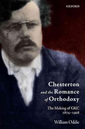 Immagine del venditore per Chesterton and the Romance of Orthodoxy : The Making of GKC, 1874-1908 venduto da GreatBookPrices