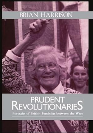 Seller image for Prudent Revolutionaries : Portraits of British Feminists Between the Wars for sale by GreatBookPrices