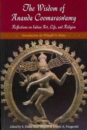 Imagen del vendedor de Wisdom of Ananda Coomaraswamy : Reflections on Indian Art, Life, and Religion a la venta por GreatBookPrices