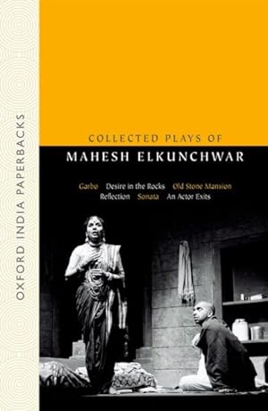Seller image for Collected Plays of Mahesh Elkunchwar : Garbo / Desire in the Rocks / Old Stone Mansion / Reflection / Sonata / an Actor Exits for sale by GreatBookPrices