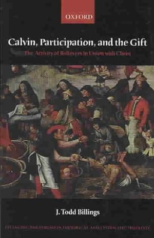 Seller image for Calvin, Participation, and the Gift : The Activity of Believers in Union With Christ for sale by GreatBookPricesUK