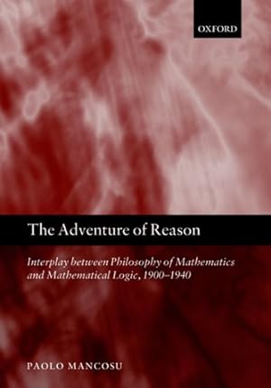 Bild des Verkufers fr Adventure of Reason : Interplay Between Philosophy of Mathematics and Mathematical Logic, 1900-1940 zum Verkauf von GreatBookPrices