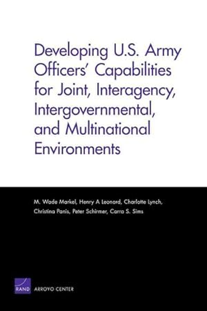 Bild des Verkufers fr Developing U.S. Army Officers Capabilities for Joint, Interagency, Intergovernmental, and Multinational Environments zum Verkauf von GreatBookPrices
