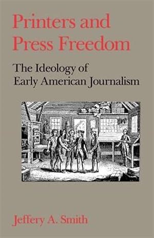 Imagen del vendedor de Printers and Press Freedom : The Ideology of Early American Journalism a la venta por GreatBookPrices