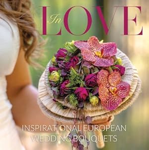 Imagen del vendedor de In Love : Inspirational European Bridal Bouquets a la venta por GreatBookPrices