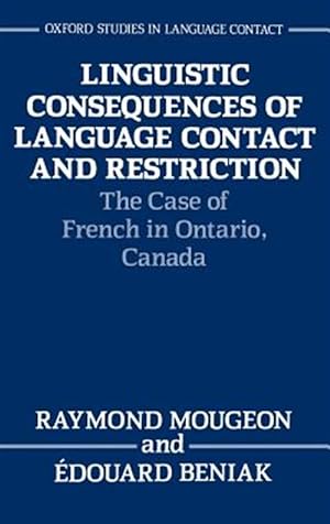 Bild des Verkufers fr Linguistic Consequences of Language Contact and Restriction : The Case of French in Ontario, Canada zum Verkauf von GreatBookPricesUK