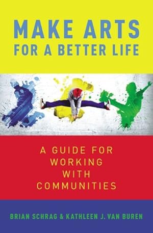 Imagen del vendedor de Make Arts for a Better Life : A Guide for Working With Communities a la venta por GreatBookPrices
