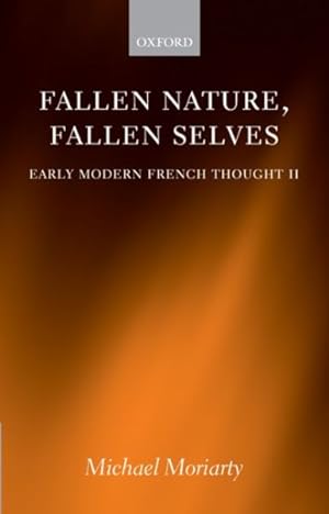 Bild des Verkufers fr Fallen Nature, Fallen Selves : Early Modern French Thought II zum Verkauf von GreatBookPricesUK