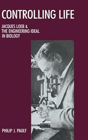 Immagine del venditore per Controlling Life : Jacques Loeb and the Engineering Ideal in Biology venduto da GreatBookPrices