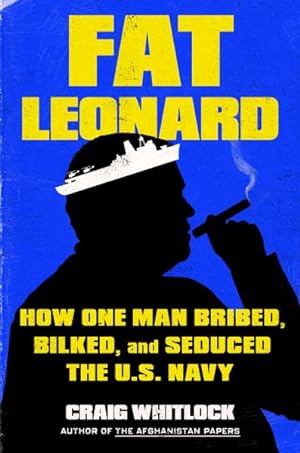 Imagen del vendedor de Fat Leonard : How One Man Bribed, Bilked, and Seduced the U.s. Navy a la venta por GreatBookPrices
