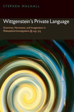 Imagen del vendedor de Wittgenstein's Private Language : Grammar, Nonsense, and Imagination in Philosophical Investigations, Scsc 243-315 a la venta por GreatBookPrices
