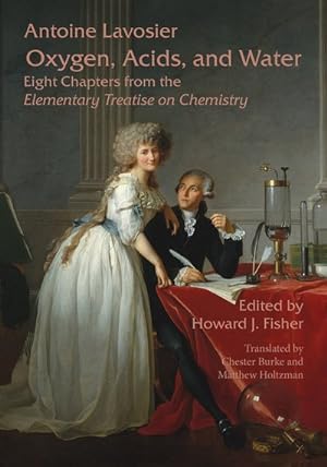 Imagen del vendedor de Oxygen, Acids, and Water : Eight Chapters from the Elementary Treatise on Chemistry a la venta por GreatBookPrices