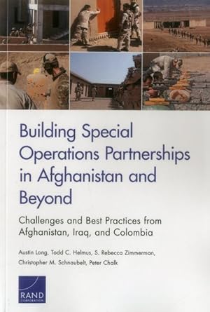 Imagen del vendedor de Building Special Operations Partnerships in Afghanistan and Beyond : Challenges and Best Practices from Afghanistan, Iraq, and Colombia a la venta por GreatBookPrices