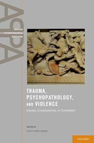 Image du vendeur pour Trauma, Psychopathology, and Violence : Causes, Consequences, or Correlates? mis en vente par GreatBookPricesUK