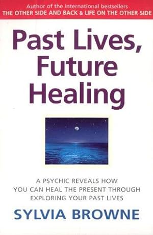 Seller image for Past Lives, Future Healing: A psychic reveals how you can heal the present through exploring your past lives for sale by WeBuyBooks