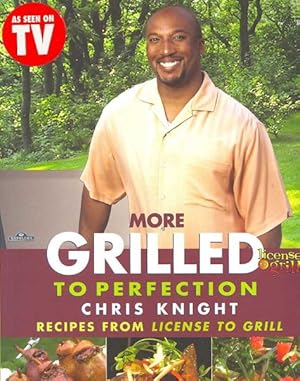 Bild des Verkufers fr More Grilled to Perfection : Recipes from License to Grill zum Verkauf von GreatBookPrices