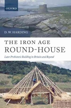 Image du vendeur pour Iron Age Round-house : Later Prehistoric Building in Britain and Beyond mis en vente par GreatBookPrices