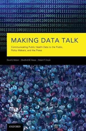 Bild des Verkufers fr Making Data Talk : Communicating Public Health Data to the Public, Policy Makers, and the Press zum Verkauf von GreatBookPrices